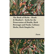 The Book of Herbs - Heath & Heather's - herbs for the Preservation of Health, Herb Beverages and Foods, Culinary Herbs, Herb Simples Etc (Paperback)