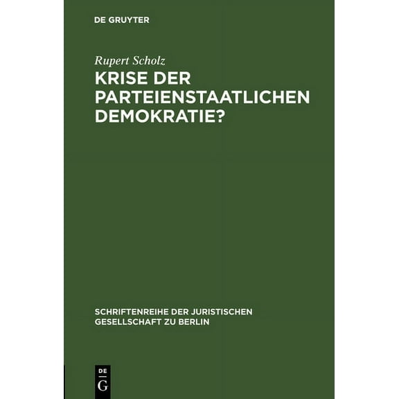Schriftenreihe der Juristischen Gesellsc Krise Der Parteienstaatlichen Demokratie?: "GrÃ¼ne" Und "Alternative" Im Parlament. Vortrag, Gehalten VOR Der Berliner Ju, Book 80, (Hardcover)