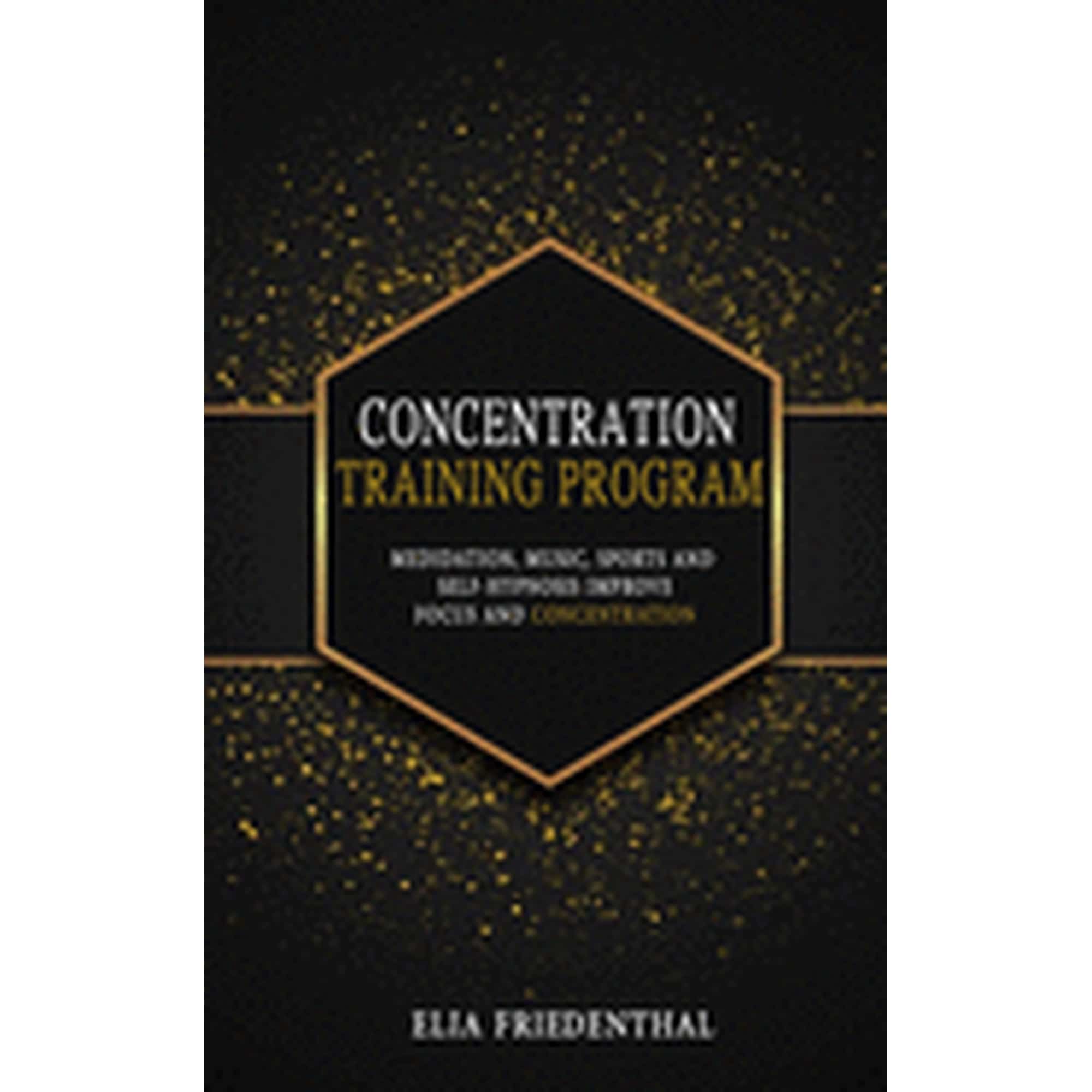 Concentration Training Program: Meditation, Music, Sports and Self-Hypnosis - Improve Focus and Concentration, (Paperback)