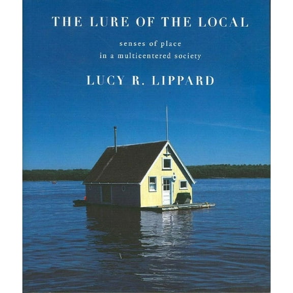 The Lure of the Local: Senses of Place in a Multicentered Society, (Paperback)