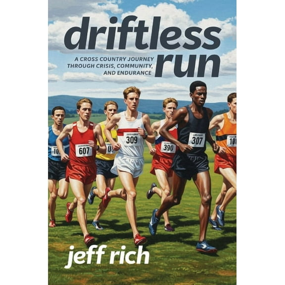 Driftless Run: The True Story of Two Cross Country Teams and the Lessons That Interscholastic Sports Should Be Teaching , (Paperback)