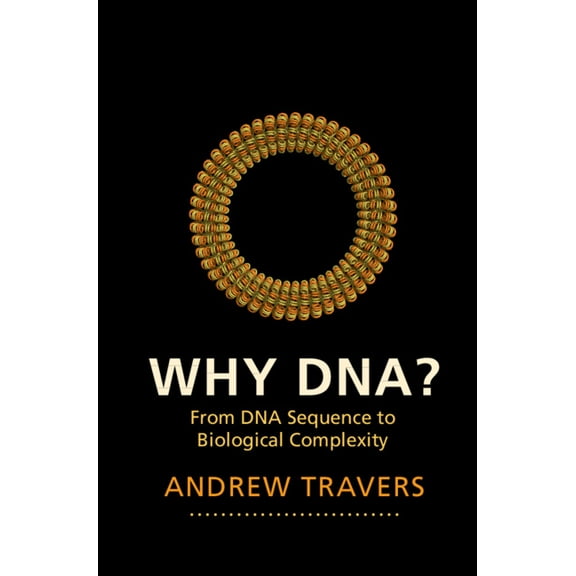 Why Dna?: From DNA Sequence to Biological Complexity, (Hardcover)