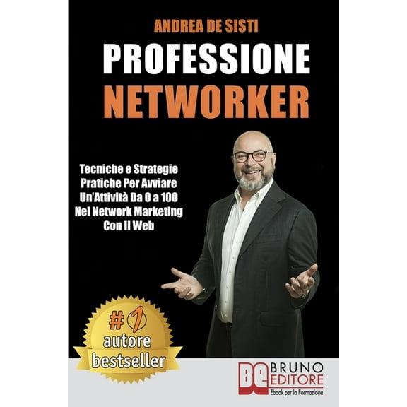 Professione Networker : Tecniche e Strategie Pratiche Per Avviare Un'Attività Da 0 a 100 Nel Network Marketing Con il Web (Paperback)