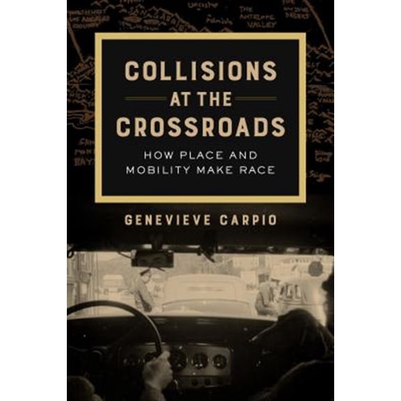 Pre-Owned American Crossroads: Collisions at the Crossroads : How Place and Mobility Make Race (Series #53) (Edition 1) (Hardcover)