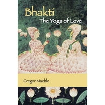 Bhakti The Yoga of Love, (Paperback)
