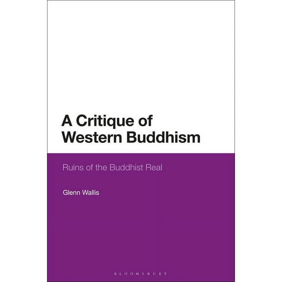 A Critique of Western Buddhism: Ruins of the Buddhist Real, (Paperback)