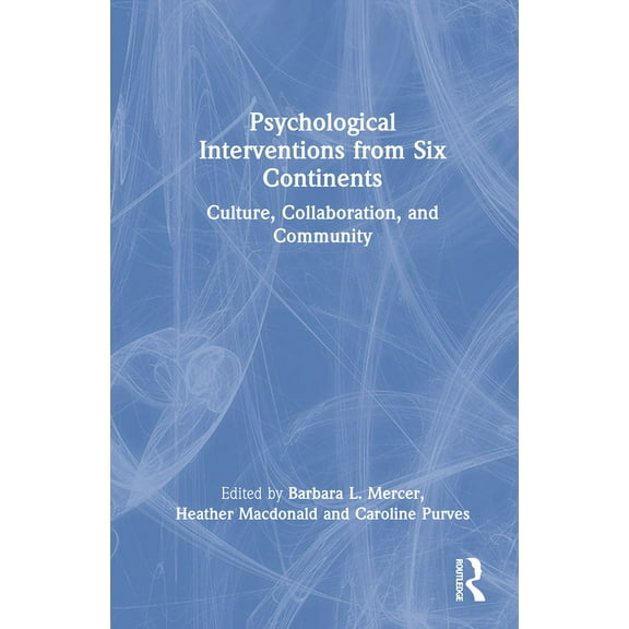 Psychological Interventions from Six Continents: Culture, Collaboration, and Community, (Hardcover)