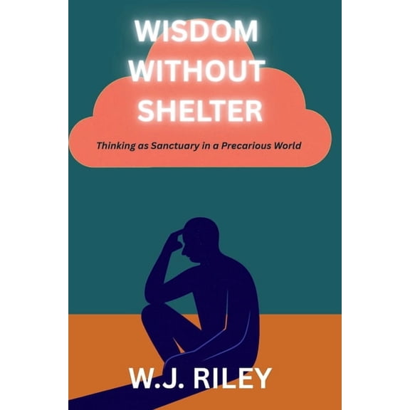 The Hybrid Works Wisdom Without Shelter: Thinking as Sanctuary in a Precarious World, (Paperback)