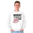 thumbnail image 5 of Monday Cancelled Go Home Weekend Vibe Sweatshirt for Men or Women Brisco Brands X, 5 of 6