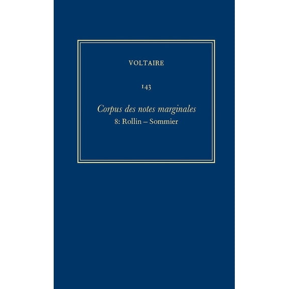 Oeuvres Complètes de Voltaire (Complete Works of Voltaire): Oeuvres Complètes de Voltaire (Complete Works of Voltaire) 143: Corpus Des Notes Marginales de Voltaire 8: Rollin-Sommier (Hardcover)