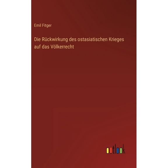 Die Rückwirkung des ostasiatischen Krieges auf das Völkerrecht (Hardcover)