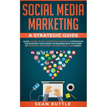 Social Media Marketing a Strategic Guide: Learn the Best Digital Advertising Approach &; Strategies for Boosting Your Agency or Business with the Power of Facebook, Instagram, Youtube, Google SEO & (Best Unfollow App For Instagram)