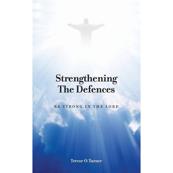 Strengthening the Defences: Be Strong in the Lord, (Paperback)