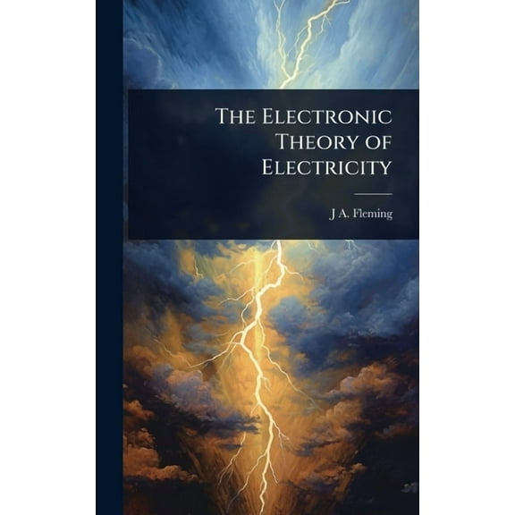 The Electronic Theory of Electricity, (Hardcover)