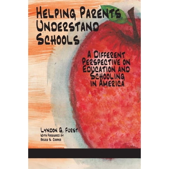 Helping Parents Understand Schools: A Different Perspective on Education and Schooling in America, (Paperback)