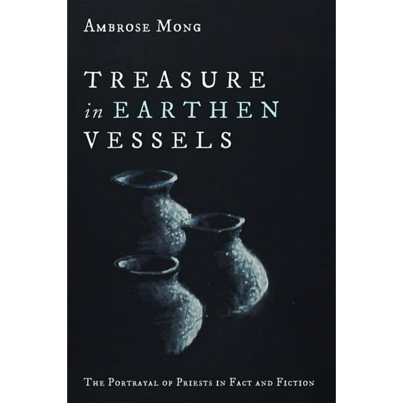 Treasure in Earthen Vessels: The Portrayal of Priests in Fact and Fiction, (Paperback)