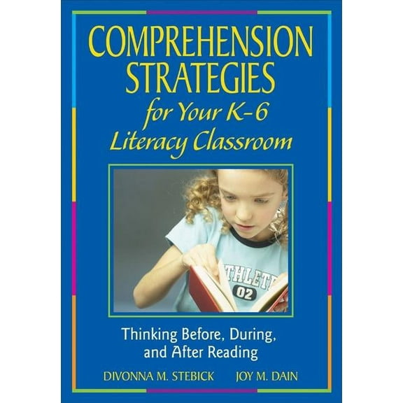 Comprehension Strategies for Your K-6 Literacy Classroom: Thinking Before, During, and After Reading, (Paperback)