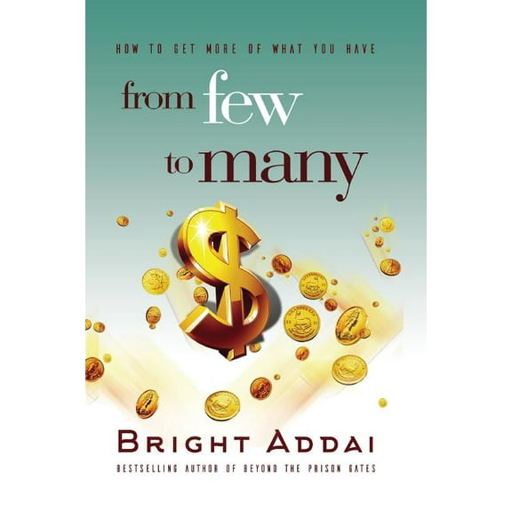 From Few To Many: How to get more of what you have (Paperback)