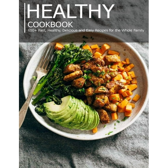 Healthy cookbook: 650  Fast, Healthy, Delicious and Easy Recipes for the Whole Family (Paperback)