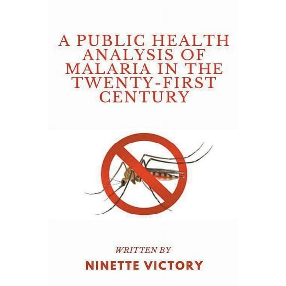 A Public Health Analysis of Malaria in the Twenty-First Century, (Paperback)
