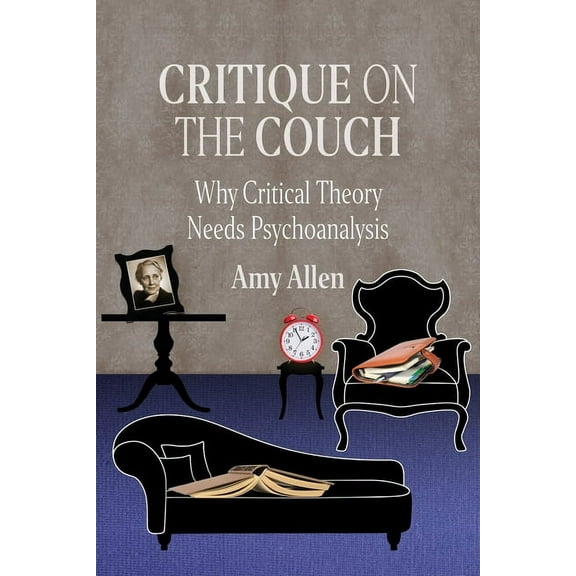 New Directions in Critical Theory Critique on the Couch: Why Critical Theory Needs Psychoanalysis, Book 73, (Paperback)
