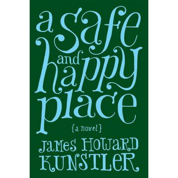 A Safe and Happy Place (Paperback) by James Howard Kunstler
