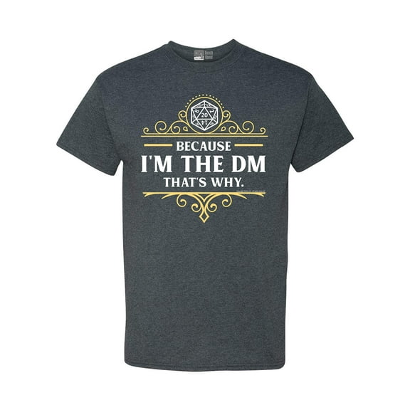 Because I'm The DM That's Why RPG Game Master Funny Parody DT Adult T-Shirt Tee