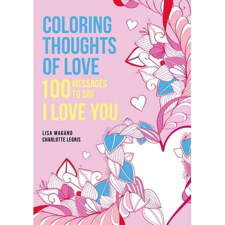 Coloring Thoughts of Love : 100 Messages to Say I Love