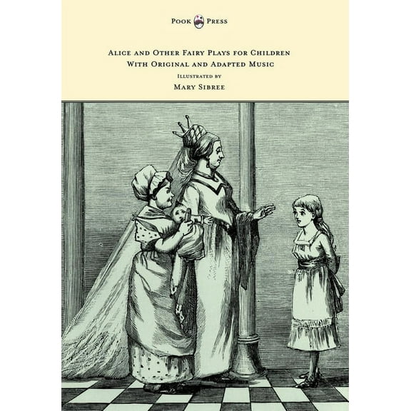 Alice and Other Fairy Plays for Children - With Original Plates and Four Picture-Initials - With Original and Adapted Mu, (Paperback)