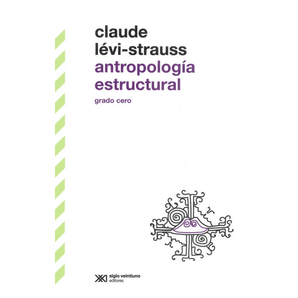 ANTROPOLOGIA ESTRUCTURAL GRADO CERO SIGLO XXI EDITORES Pasta Blanda