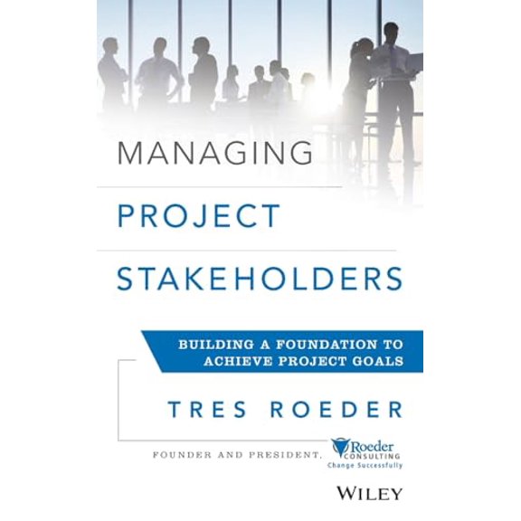 Pre-Owned Managing Project Stakeholders: Building a Foundation to Achieve Project Goals (Hardcover) 1118504275 9781118504277