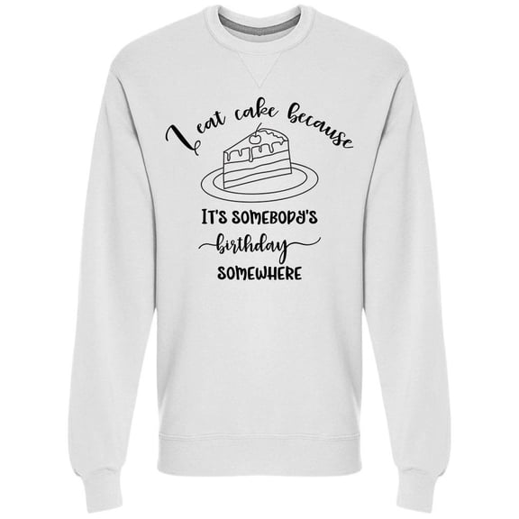 Its Somebodys Birthday Somewhere Sweatshirt Men -Image by Shutterstock, Male Small