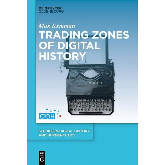 Studies in Digital History and Hermeneut Trading Zones of Digital History, Book 1, (Hardcover)