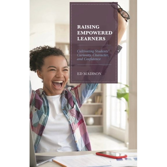 Raising Empowered Learners: Cultivating Students' Curiosity, Character, and Confidence, (Paperback)