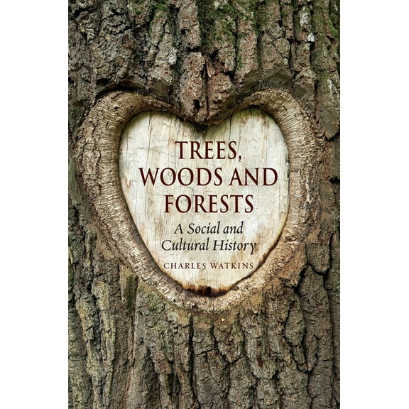 Trees, Woods and Forests : A Social and Cultural History (Paperback)