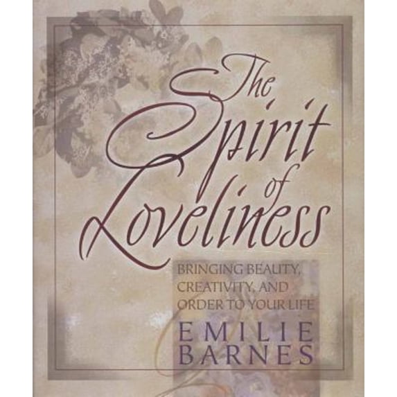 Pre-Owned The Spirit of Loveliness: Bringing Beauty, Creativity, and Order to Your Life (Hardcover) 0736900411 9780736900416