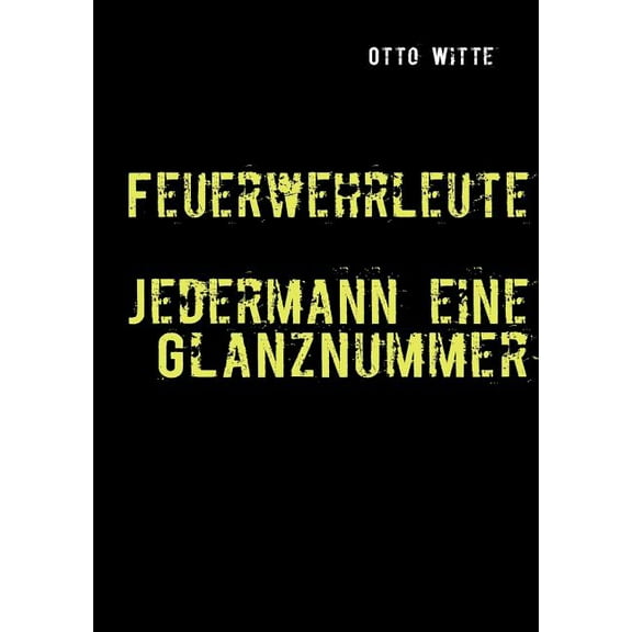 Feuerwehrleute - Jedermann eine Glanznummer, (Paperback)