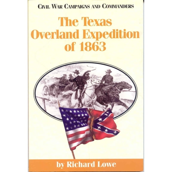 Civil War Campaigns and Commanders The Texas Overland Expedition of 1863, Book 17, (Paperback)