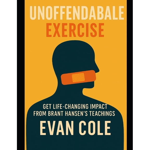 Unoffendable Exercise: Get Life-Changing Impact from Brant Hansen's Teachings, (Paperback)
