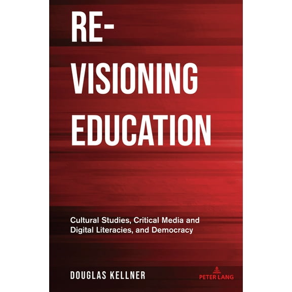 Counterpoints Re-Visioning Education: Cultural Studies, Critical Media and Digital Literacies, and Democracy, Book 555, (Paperback)