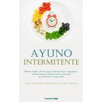 Ayuno Intermitente: MÃ©todos simples y efectivos para la reducciÃ³n de peso a largo plazo y un mayor bienestar Obtenga el , (Paperback)