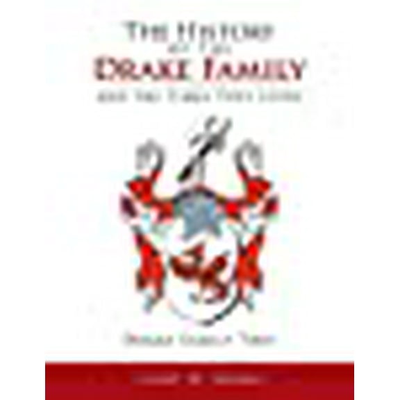The History of the Drake Family and the Times They Lived: This is a study into the genealogy of the Drake family name.