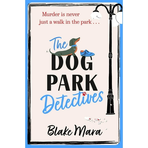 Dog Park Detectives The Dog Park Detectives: Murder Is Never Just a Walk in the Park . . ., Book 1, (Paperback)