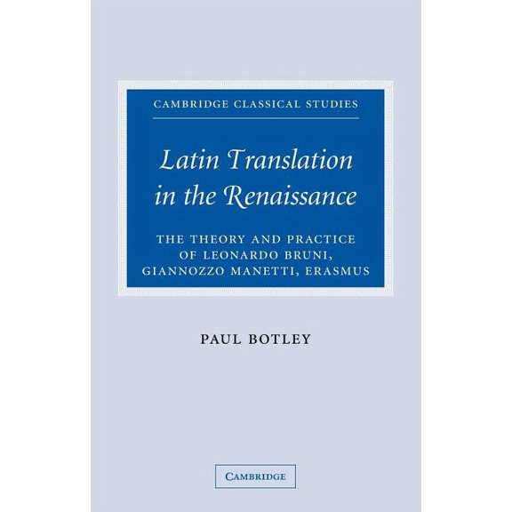Cambridge Classical Studies Latin Translation in the Renaissance: The Theory and Practice of Leonardo Bruni, Giannozzo Manetti and Desiderius Erasmu, (Paperback)