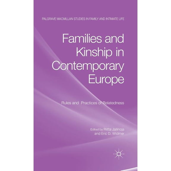 Palgrave MacMillan Studies in Family and Families and Kinship in Contemporary Europe: Rules and Practices of Relatedness, (Hardcover)