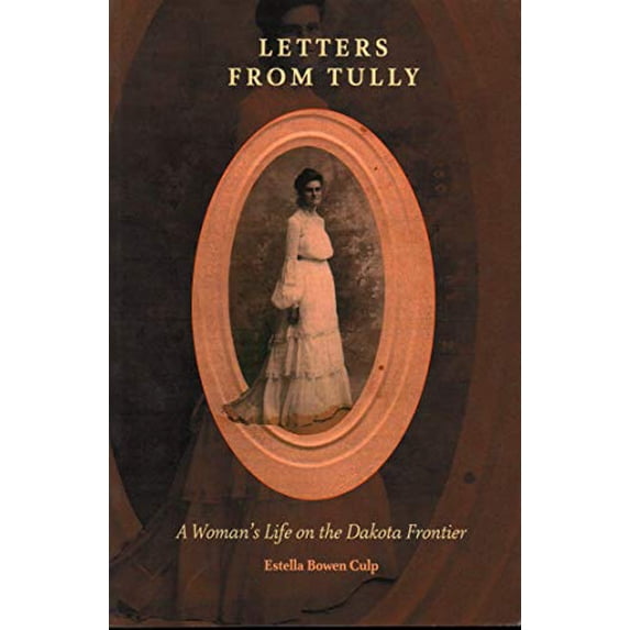 Pre-Owned Letters From Tully: A Woman's Life on the Dakota Frontier, 9781555664039, 1555664032, Paperback, Illustrated edition