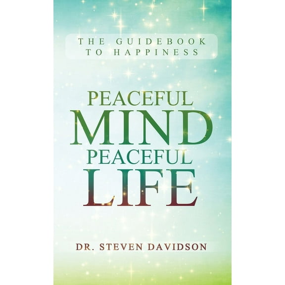 Peaceful Mind/Peaceful Life: The Guidebook to Happiness, (Paperback)