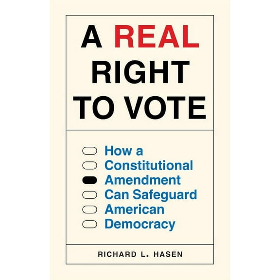 A Real Right to Vote: How a Constitutional Amendment Can Safeguard American Democracy, (Hardcover)