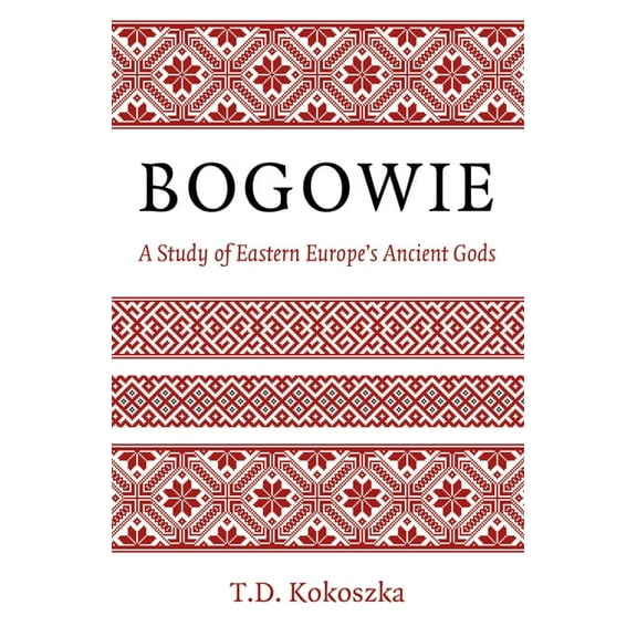 Bogowie: A Study of Eastern Europe's Ancient Gods, (Paperback)