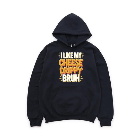 I Like My Cheese Drippy Funny Meme Food Humor Melted Pop Culture Slang Hoodie, for men & women, up to size 5XL